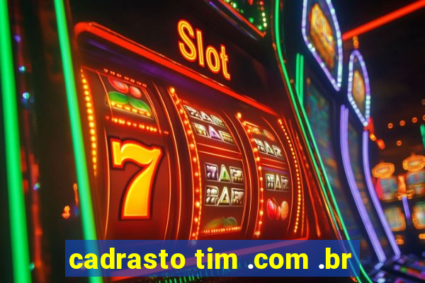 cadrasto tim .com .br